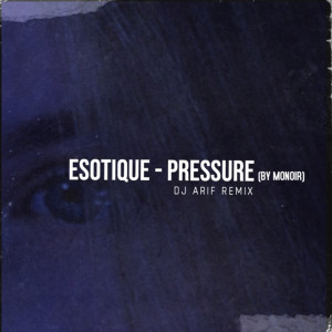 Esotique的專輯Pressure (DJ Arif Remix)