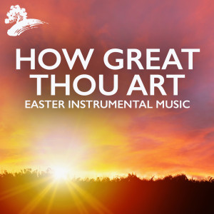 Stan Whitmire的專輯How Great Thou Art: Easter Instrumental Music