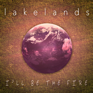 Lakelands的專輯I’ll Be the Fire