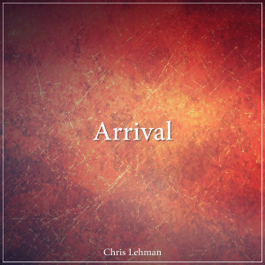 收聽Chris Lehman的Arrival歌詞歌曲