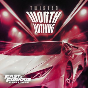 收聽TWISTED的WORTH NOTHING (Fast & Furious: Drift Tape/Phonk Vol 1|Explicit)歌詞歌曲