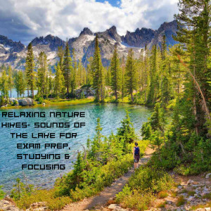 Natural Sounds的专辑Relaxing Nature Hikes- Sounds of the Lake for Exam Prep, Studying & Focusing