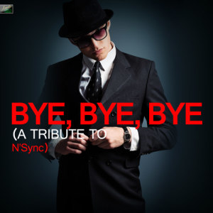 ดาวน์โหลดและฟังเพลง Bye Bye Bye พร้อมเนื้อเพลงจาก Ameritz Tribute Standards