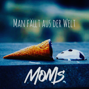 Listen to Man Fällt Aus Der Welt (Explicit) song with lyrics from Moms