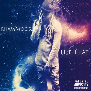 收聽Kham Moor的Like That (Explicit)歌詞歌曲