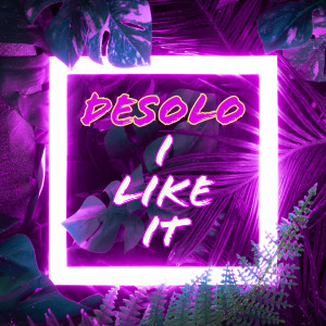 Dengarkan lagu I Like It nyanyian Desolo dengan lirik