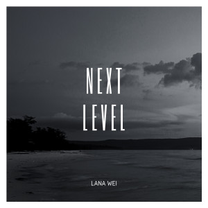 Dengarkan Next Level lagu dari Lana Wei dengan lirik