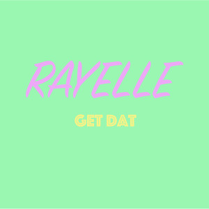Listen to Get Dat song with lyrics from Rayelle