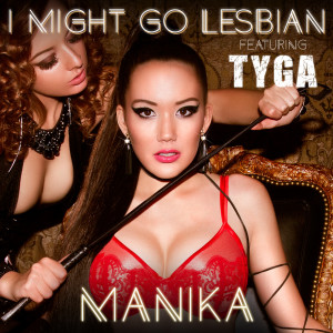 收聽Manika的I Might Go Lesbian (feat. Tyga) (Explicit)歌詞歌曲