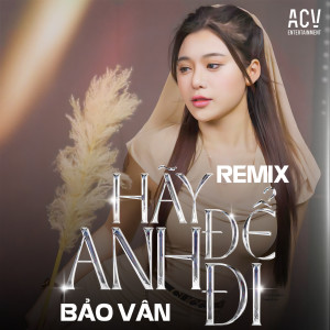 Listen to Hãy Để Anh Đi (Domino Remix) song with lyrics from Bảo Vân