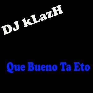 Listen to Que Bueno Ta Eto song with lyrics from DJ kLazH