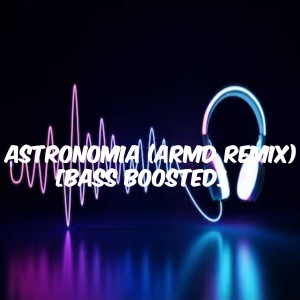 Dengarkan lagu Astronomia [Bass Boosted] (Remix) nyanyian DJ Tolero dengan lirik