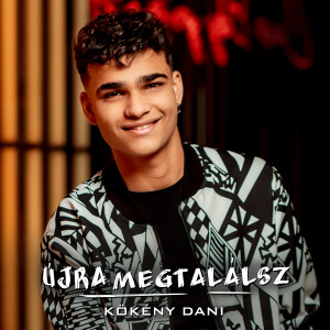 收聽Kökény Dani的Újra megtalálsz歌詞歌曲