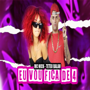 收聽Teteu Balah的Eu Vou Fica de 4 (Explicit)歌詞歌曲