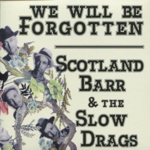 ดาวน์โหลดและฟังเพลง We Will Be Forgotten, Part I พร้อมเนื้อเพลงจาก Scotland Barr & The Slow Drags