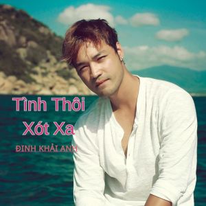 Album Tình Thôi Xót Xa from Đinh Khải Anh
