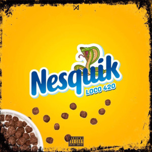 Dengarkan Nesquik (Explicit) lagu dari Loco 420 dengan lirik