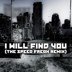 Listen to I Will Find You (The Speed Freak Remix) (Explicit) (The Speed Freak Remix|Explicit) song with lyrics from The Sickest Squad