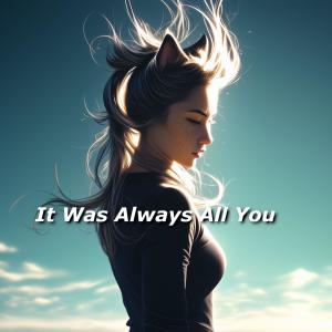 It Was Always All You