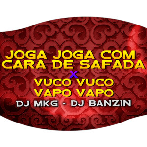Listen to JOGA JOGA COM CARA DE SAFADA X VUCO VUCO VAPO VAPO (Explicit) song with lyrics from DJ MKG