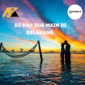Listen to DJ Kau Dua Main Di Belakang song with lyrics from NALENDRA M