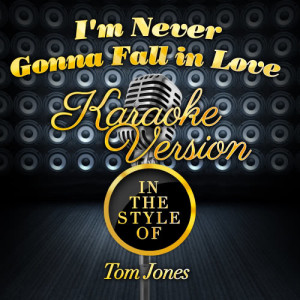 Karaoke - Ameritz的專輯I'm Never Gonna Fall in Love (In the Style of Tom Jones) [Karaoke Version] - Single
