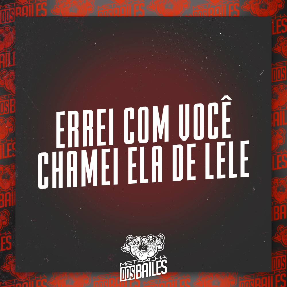 Errei Com Você - Chamei Ela de Lele