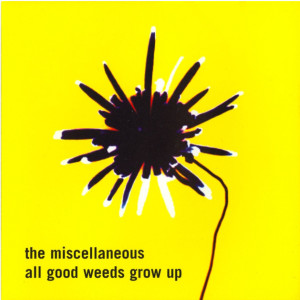 The Miscellaneous的專輯All Good Weeds Grow Up