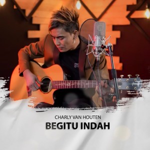 Dengarkan Begitu Indah lagu dari Charly van Houten dengan lirik