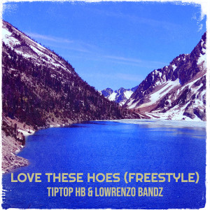Album Love These Hoes (Freestyle) [Explicit] oleh TipTop HB
