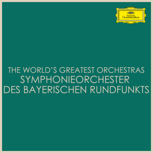 อัลบัม The World's Greatest Orchestras -  Symphonieorchester des Bayerischen Rundfunks ศิลปิน Symphonieorchester des Bayerischen Rundfunks