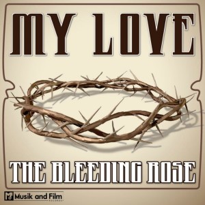 ดาวน์โหลดและฟังเพลง My Love พร้อมเนื้อเพลงจาก The Bleeding Rose