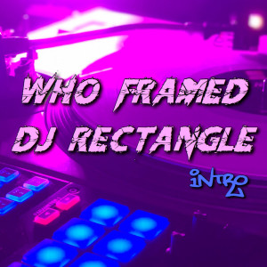 Who Framed DJ Rectangle (Intro) (Explicit)