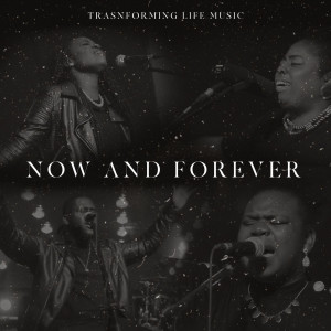 收聽Transforming Life Music的Now and Forever歌詞歌曲