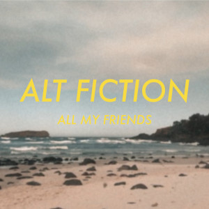 ดาวน์โหลดและฟังเพลง All My Friends พร้อมเนื้อเพลงจาก Alt Fiction