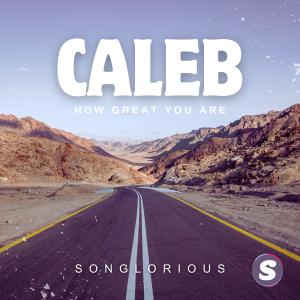 收聽Songlorious的Caleb (How Great You Are)歌詞歌曲