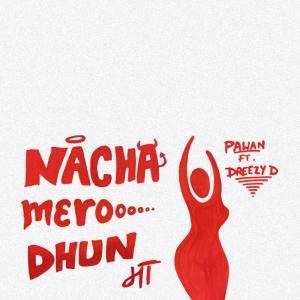 Pawan的專輯NACHA MERO DHUN MA (feat. Dreezy D)