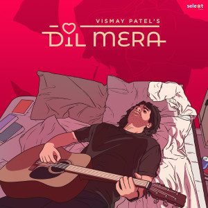 Listen to Dil Mera (Acoustic Version) song with lyrics from Vismay Patel