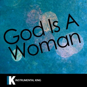 收聽Instrumental King的God Is a Woman (In the Style of Ariana Grande) [Karaoke Version] (In the Style of Ariana Grande|Karaoke Version)歌詞歌曲