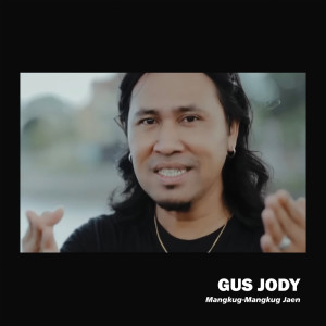 Listen to Mangkug-Mangkug Jaen song with lyrics from Gus Jody