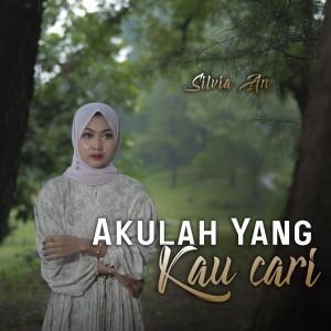 Dengarkan AKULAH YANG KAU CARI lagu dari Silvia AN dengan lirik
