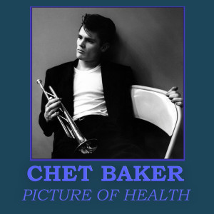 Dengarkan lagu Picture Of Health nyanyian Chet Baker dengan lirik