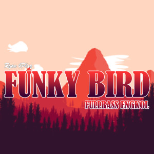 Dengarkan FUNKY BIRD FULLBASS ENGKOL lagu dari RYAN 4PLAY dengan lirik