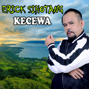 收听Erick Sihotang的Kecewa歌词歌曲