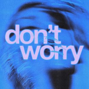 ดาวน์โหลดและฟังเพลง Don't Worry พร้อมเนื้อเพลงจาก Will K