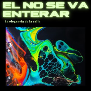 La Elegancia De La Calle的专辑El no Se Va Enterar