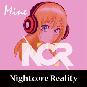 收聽Nightcore Reality的Mine歌詞歌曲