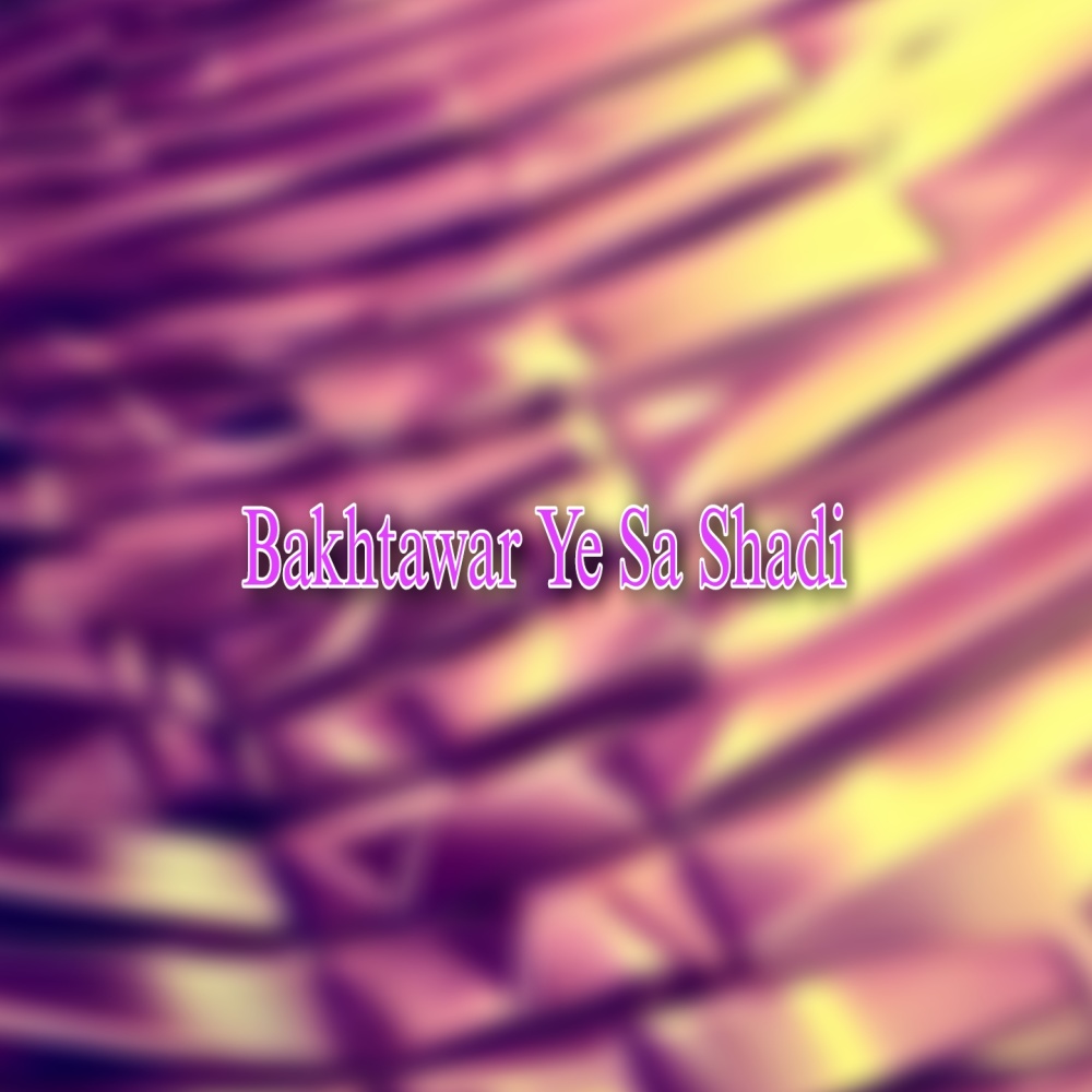 Bakhtawar Ye Sa Shadi