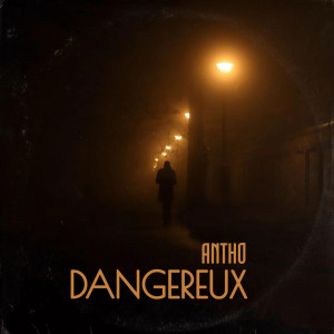 Listen to Dangereux (Explicit) song with lyrics from Antho