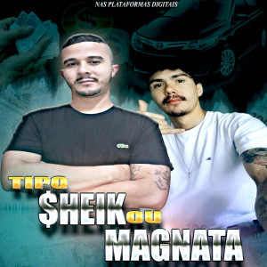 Dengarkan Tipo Sheik ou Magnata lagu dari Dj DoisM dengan lirik